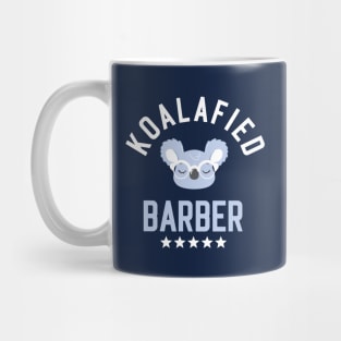 Koalafied Barber - Funny Gift Idea for Barbers Mug